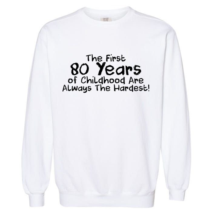 The First 80 Years Of Childhood Are Always The Hardest Garment-Dyed Sweatshirt