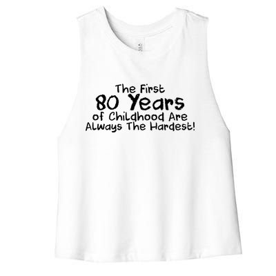 The First 80 Years Of Childhood Are Always The Hardest Women's Racerback Cropped Tank