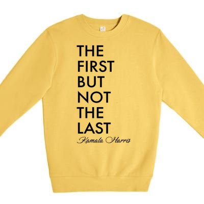 The First But Not the Last Kamala Harris Premium Crewneck Sweatshirt