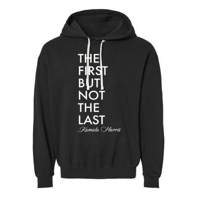 The First But Not the Last Kamala Harris Garment-Dyed Fleece Hoodie