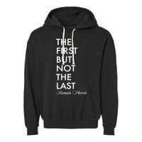 The First But Not the Last Kamala Harris Garment-Dyed Fleece Hoodie