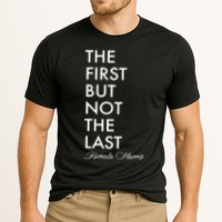 The First But Not the Last Kamala Harris Performance Shirt