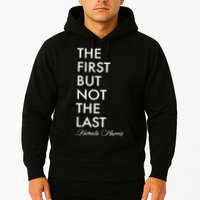 The First But Not the Last Kamala Harris Hoodie