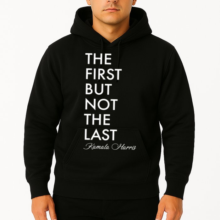 The First But Not the Last Kamala Harris Hoodie