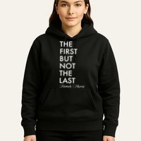 The First But Not the Last Kamala Harris Hoodie