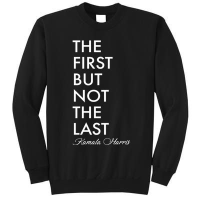 The First But Not the Last Kamala Harris Sweatshirt
