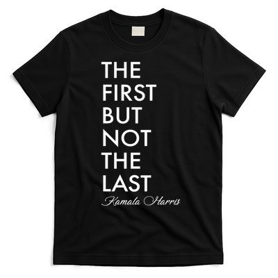 The First But Not the Last Kamala Harris T-Shirt