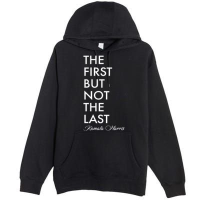 The First But Not the Last Kamala Harris Premium Pullover Hoodie