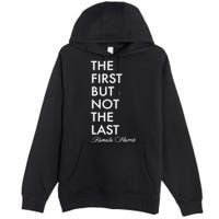 The First But Not the Last Kamala Harris Premium Pullover Hoodie