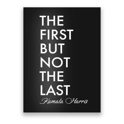 The First But Not the Last Kamala Harris Poster
