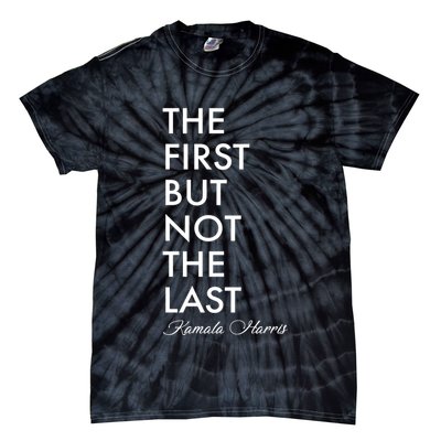 The First But Not the Last Kamala Harris Tie-Dye T-Shirt