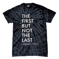 The First But Not the Last Kamala Harris Tie-Dye T-Shirt