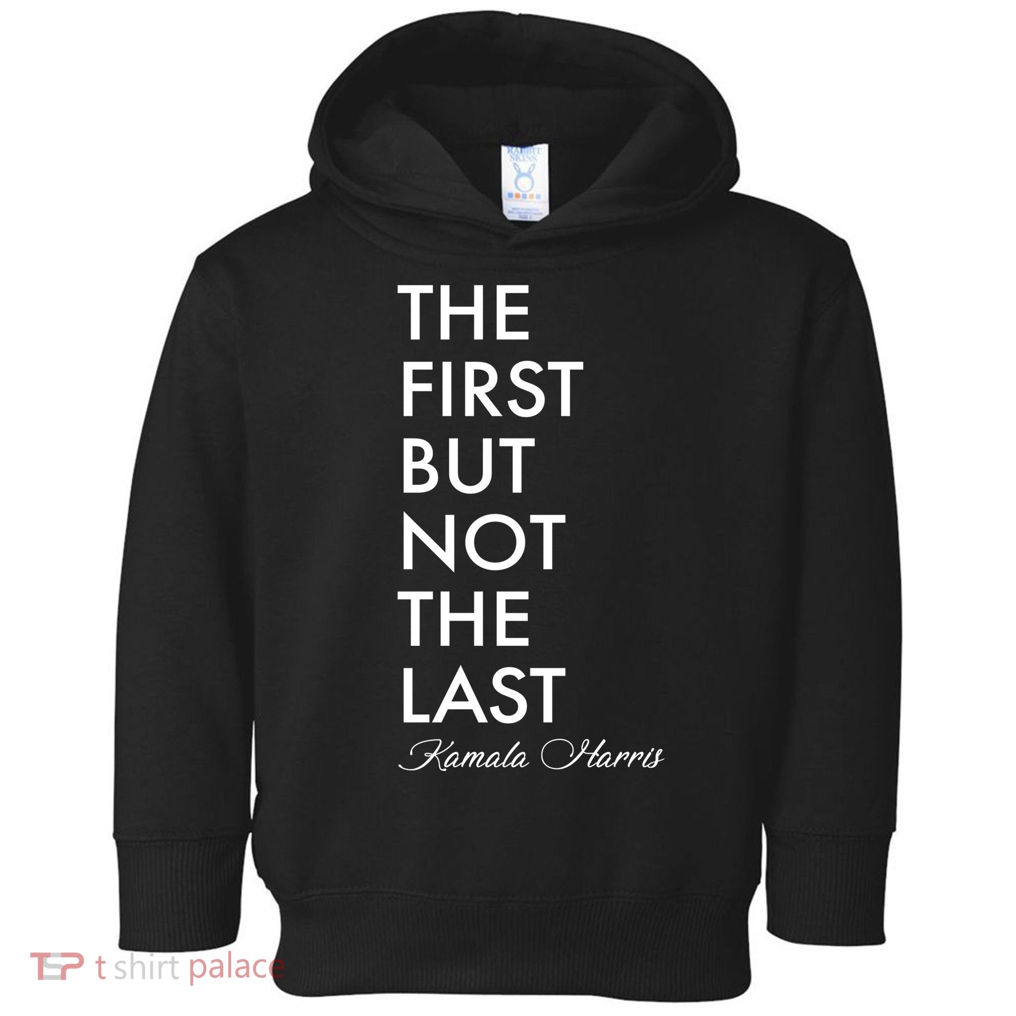 The First But Not the Last Kamala Harris Toddler Hoodie