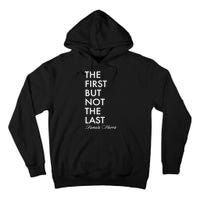 The First But Not the Last Kamala Harris Tall Hoodie