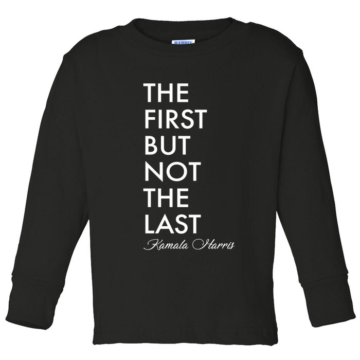 The First But Not the Last Kamala Harris Toddler Long Sleeve Shirt