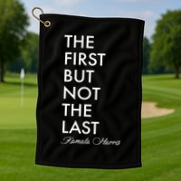 The First But Not the Last Kamala Harris Golf Towel