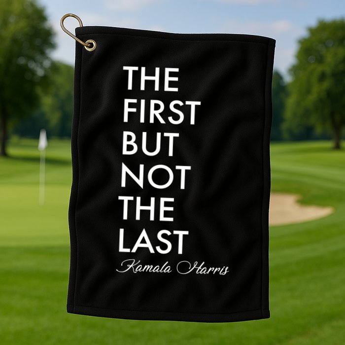 The First But Not the Last Kamala Harris Golf Towel