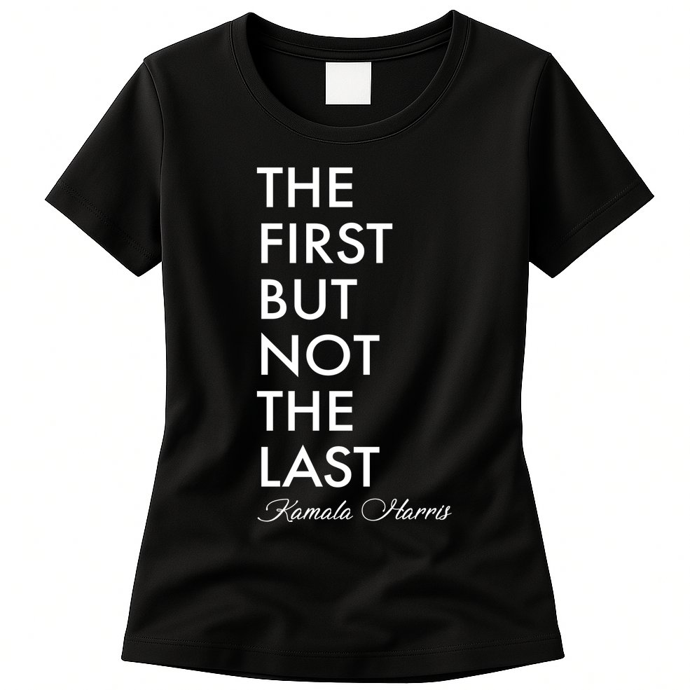 The First But Not the Last Kamala Harris Womens T-Shirt