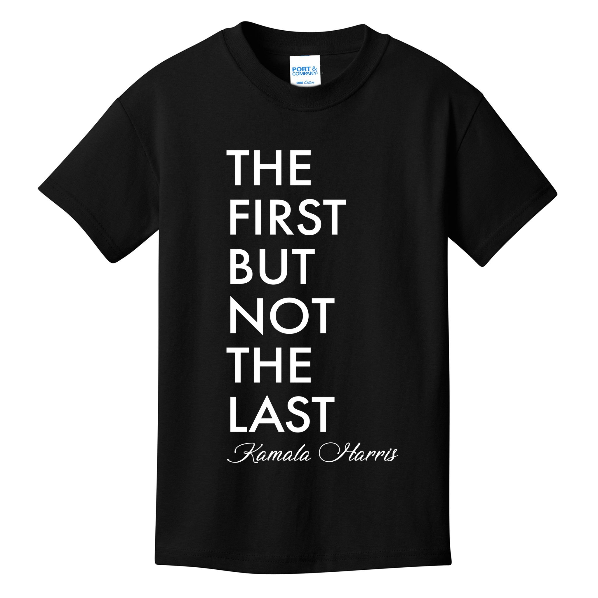 The First But Not the Last Kamala Harris Kids T-Shirt