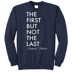 The First But Not the Last Kamala Harris Sweatshirt