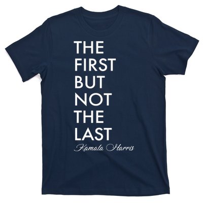 The First But Not the Last Kamala Harris T-Shirt