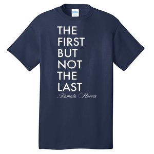 The First But Not the Last Kamala Harris Tall T-Shirt