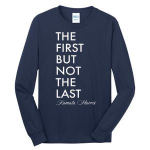 The First But Not the Last Kamala Harris Tall Long Sleeve T-Shirt