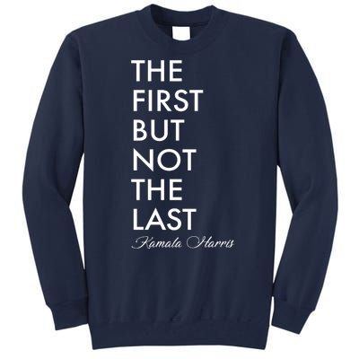 The First But Not the Last Kamala Harris Tall Sweatshirt