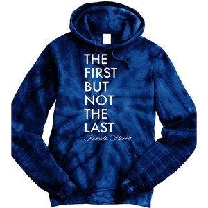 The First But Not the Last Kamala Harris Tie Dye Hoodie