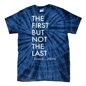 The First But Not the Last Kamala Harris Tie-Dye T-Shirt