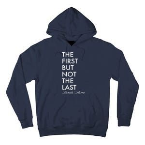 The First But Not the Last Kamala Harris Tall Hoodie