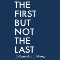 The First But Not the Last Kamala Harris Infant Baby Jersey Bodysuit