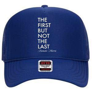 The First But Not the Last Kamala Harris High Crown Mesh Back Trucker Hat