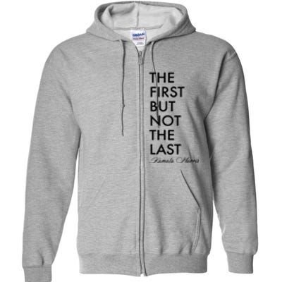 The First But Not the Last Kamala Harris Full Zip Hoodie