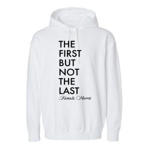 The First But Not the Last Kamala Harris Garment-Dyed Fleece Hoodie