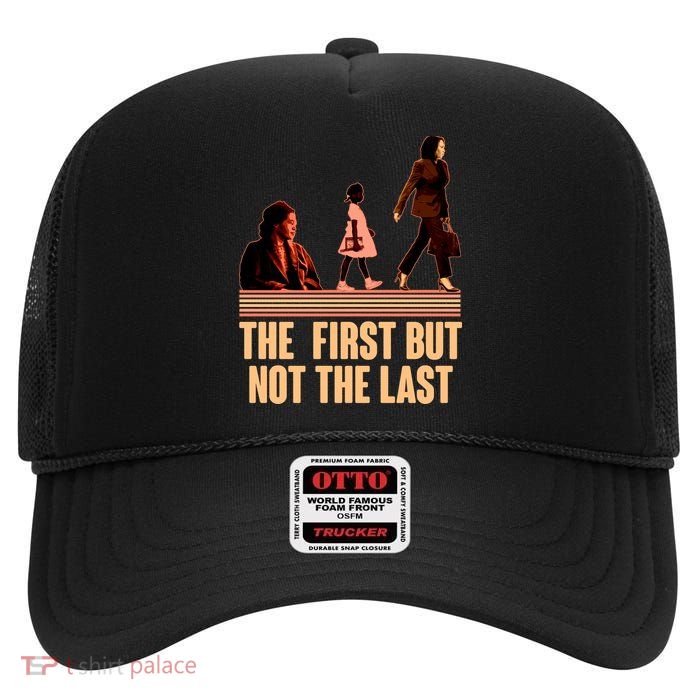 The First But Not the Last Rosa Parks Ruby Bridges Kamala Harris High Crown Mesh Back Trucker Hat