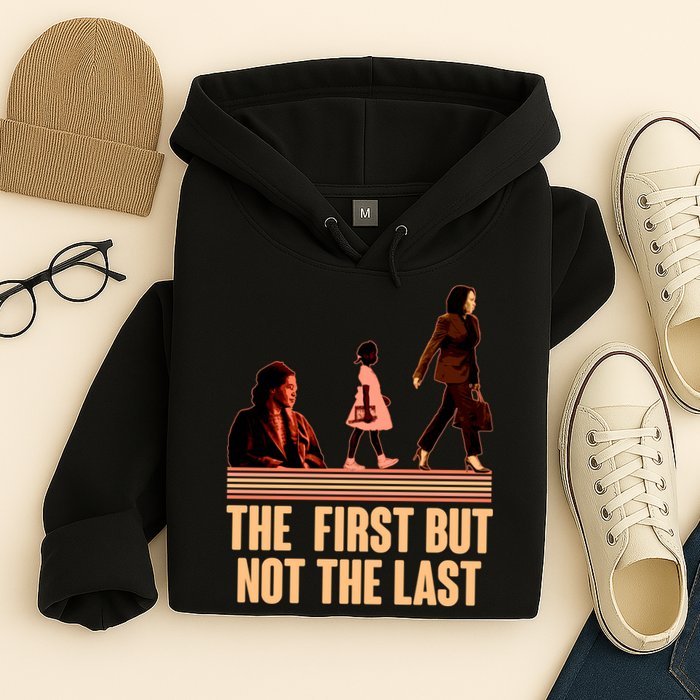 The First But Not the Last Rosa Parks Ruby Bridges Kamala Harris Hoodie