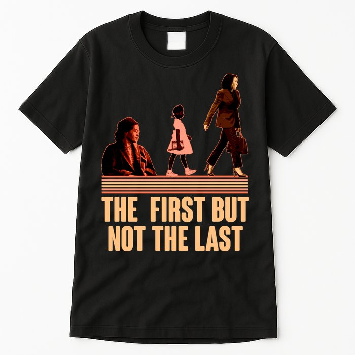 The First But Not the Last Rosa Parks Ruby Bridges Kamala Harris Tall T-Shirt