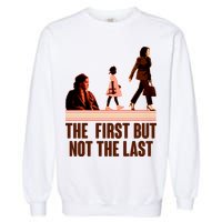 The First But Not the Last Rosa Parks Ruby Bridges Kamala Harris Garment-Dyed Sweatshirt