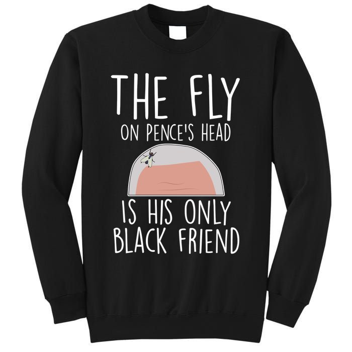 The Fly On Pence's Head Is His Only Black Friend Sweatshirt