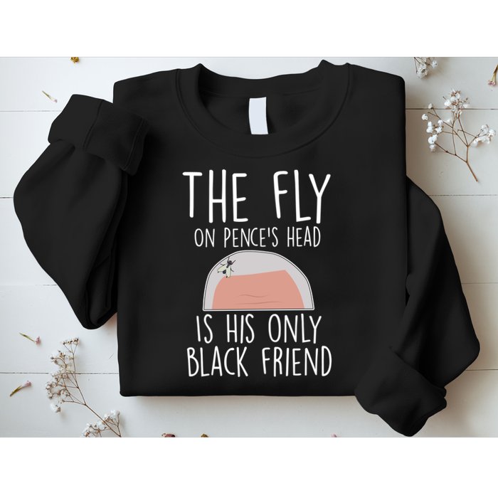 The Fly On Pence's Head Is His Only Black Friend Sweatshirt