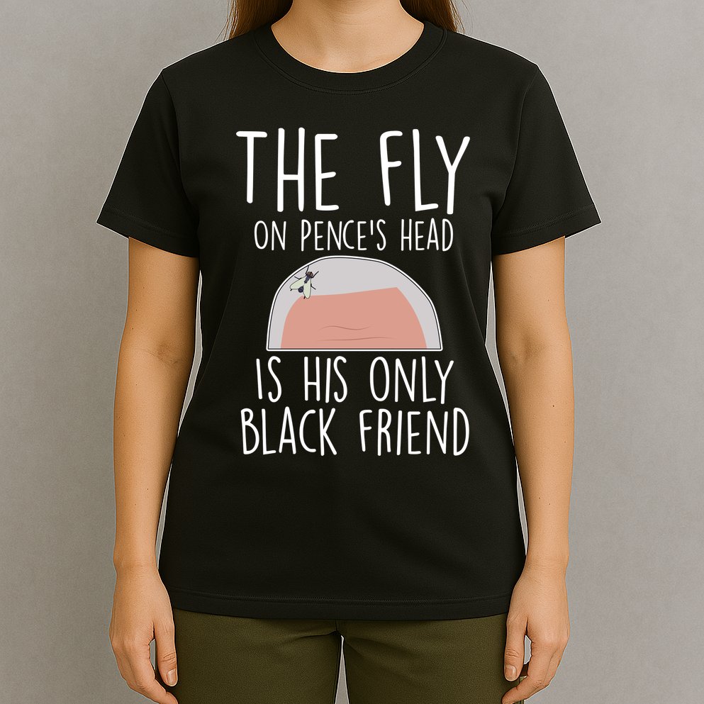 The Fly On Pence's Head Is His Only Black Friend T-Shirt