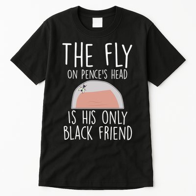The Fly On Pence's Head Is His Only Black Friend Tall T-Shirt