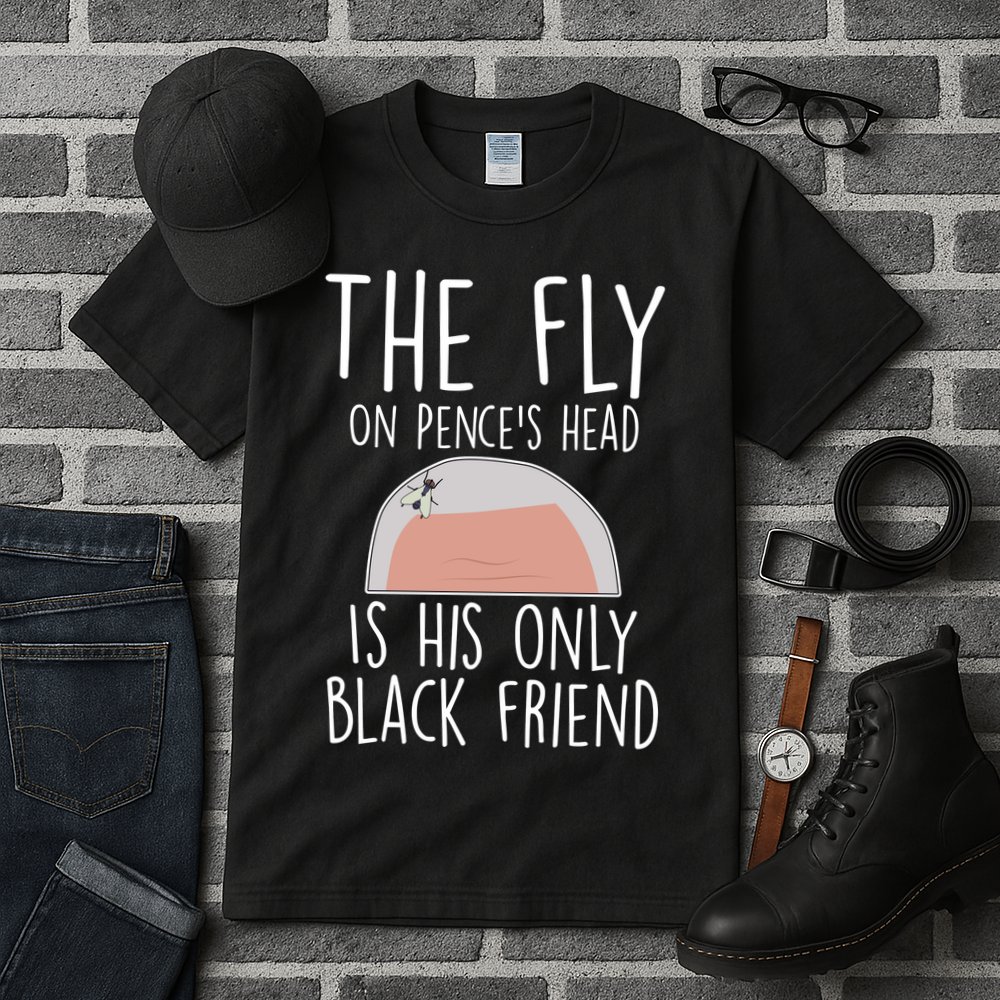 The Fly On Pence's Head Is His Only Black Friend Tall T-Shirt