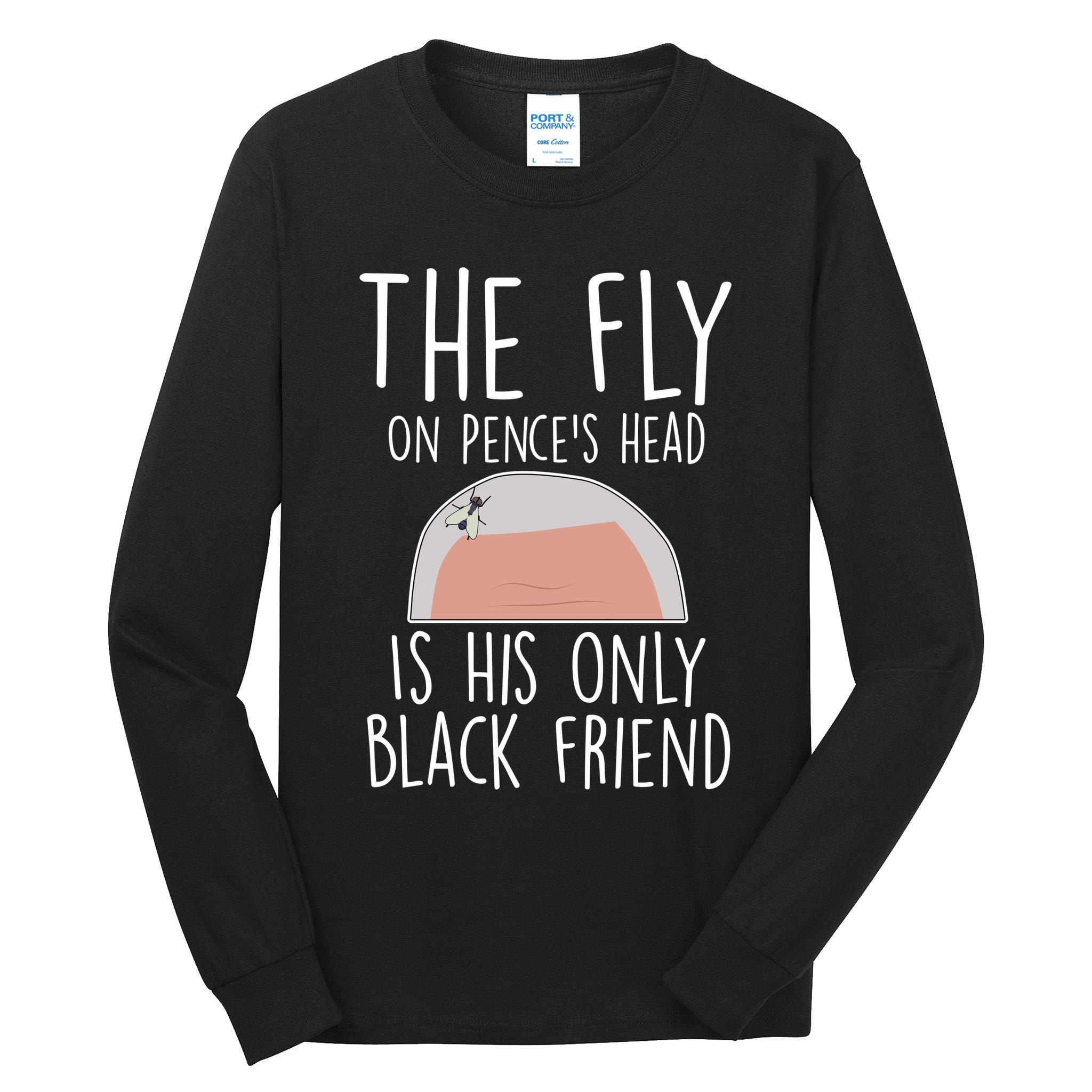 The Fly On Pence's Head Is His Only Black Friend Tall Long Sleeve T-Shirt