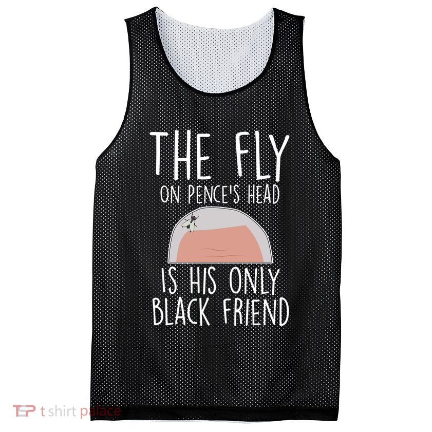 The Fly On Pence's Head Is His Only Black Friend Mesh Reversible Basketball Jersey Tank