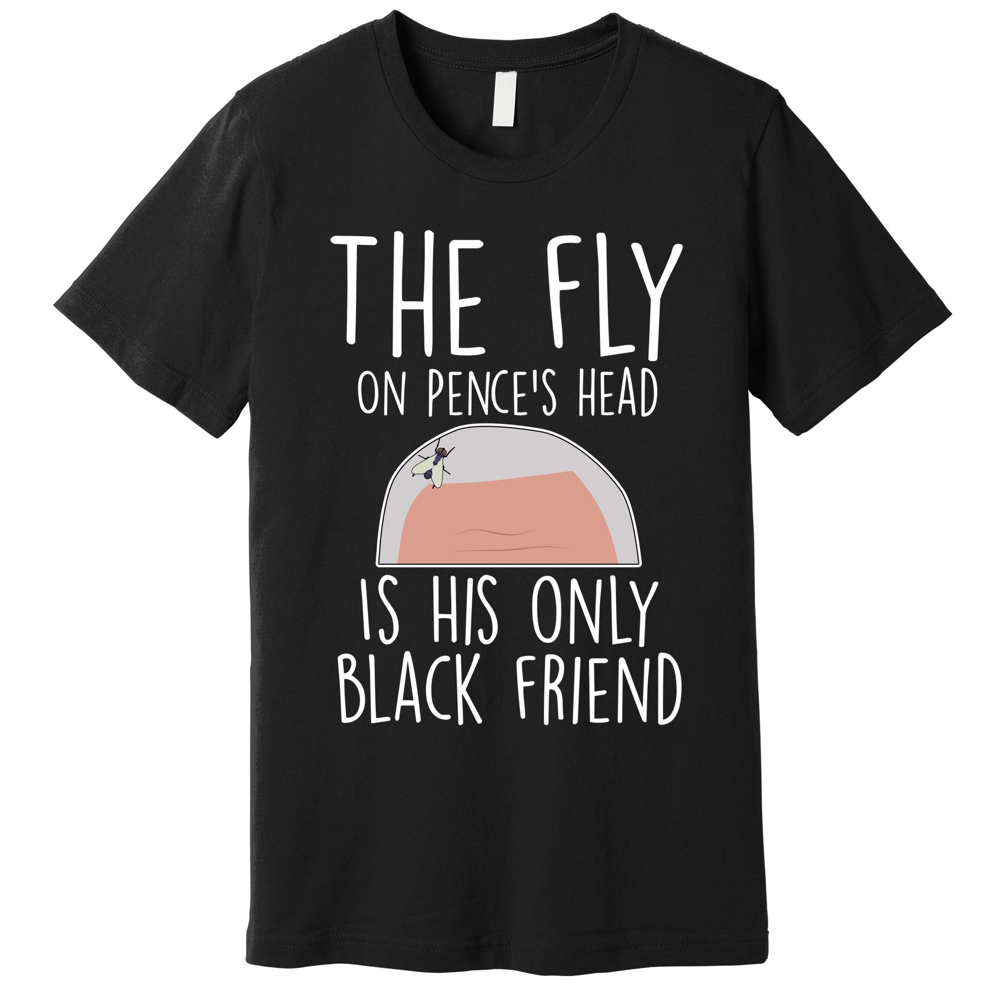 The Fly On Pence's Head Is His Only Black Friend Premium T-Shirt