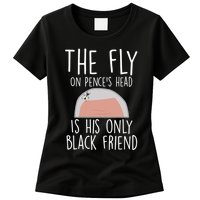 The Fly On Pence's Head Is His Only Black Friend Womens T-Shirt