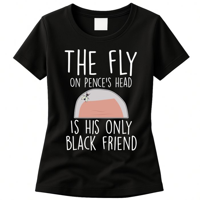 The Fly On Pence's Head Is His Only Black Friend Womens T-Shirt