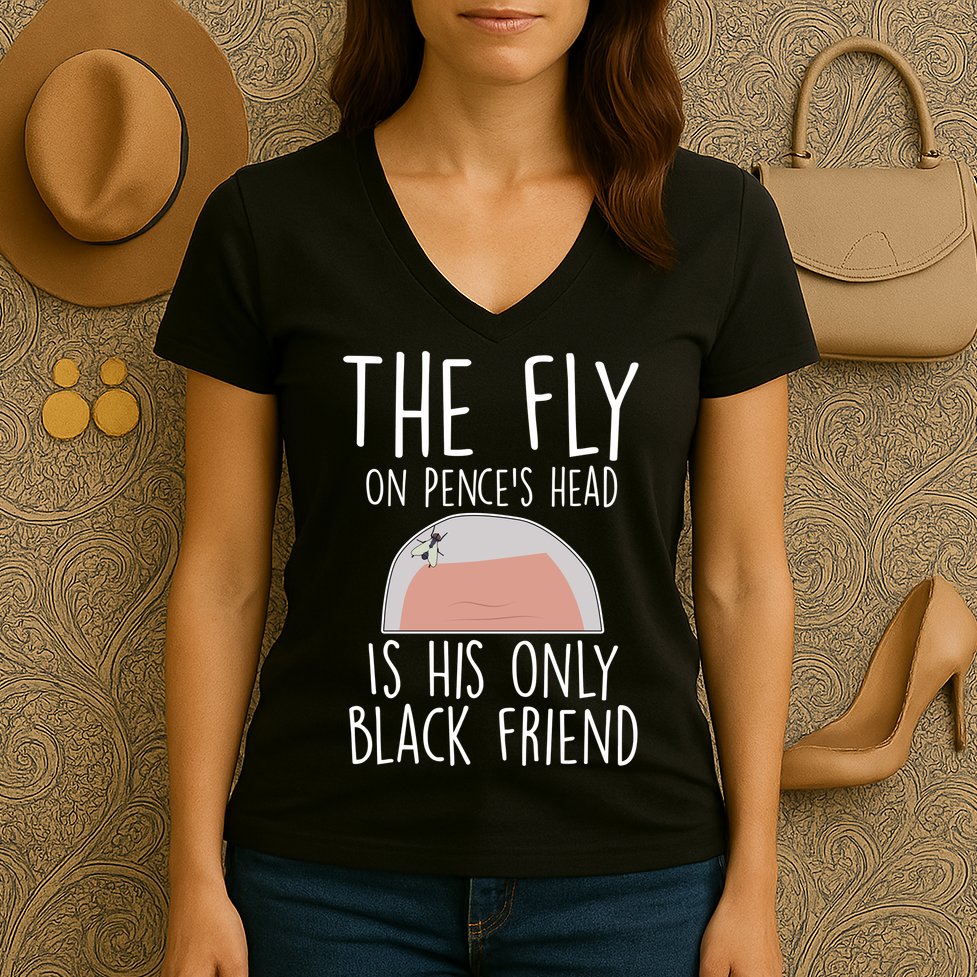 The Fly On Pence's Head Is His Only Black Friend Women's V-Neck T-Shirt